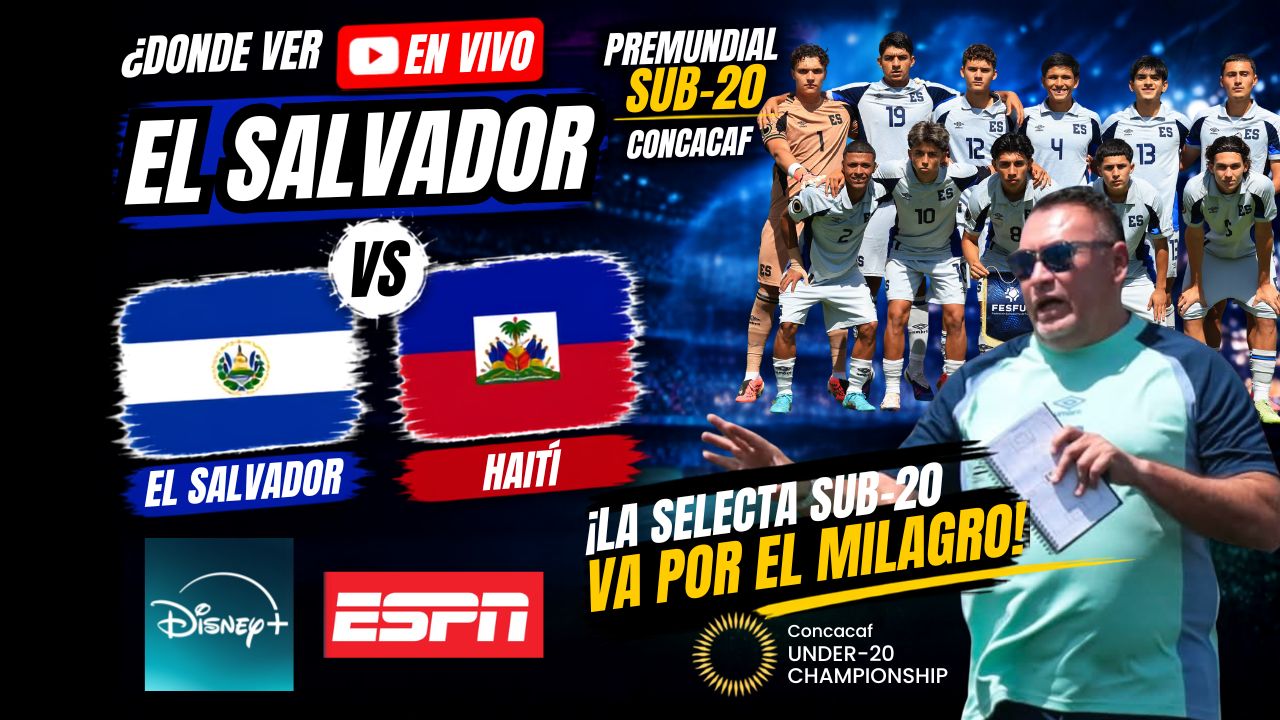El Salvador VRS Haití | Donde podes ver el partido hoy. Hora, TV | La Selecta Sub 20